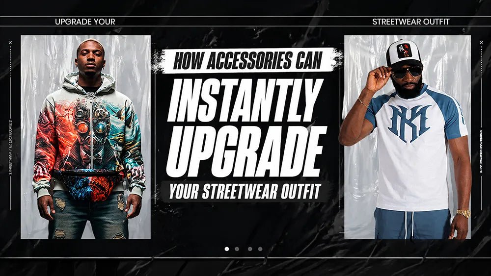 How Accessories Can Instantly Upgrade Your Streetwear Outfit