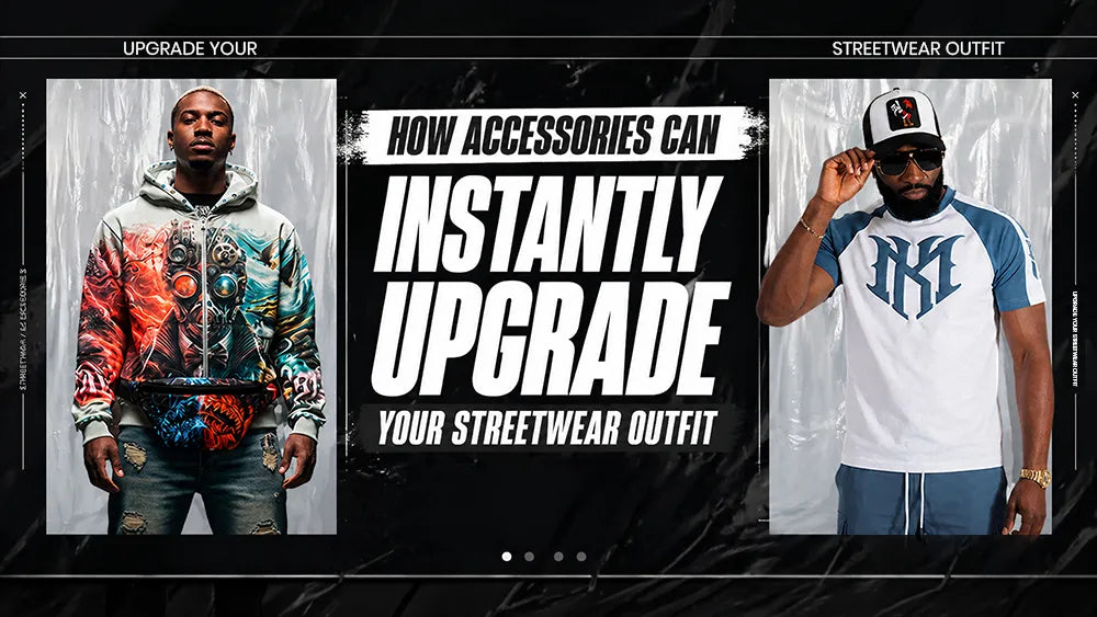 How Accessories Can Instantly Upgrade Your Streetwear Outfit