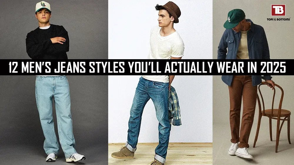 12 Men’s Jeans Styles You’ll Actually Wear in 2025 - Tops and Bottoms USA